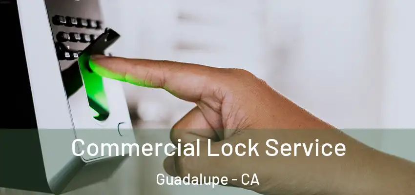  Commercial Lock Service Guadalupe - CA