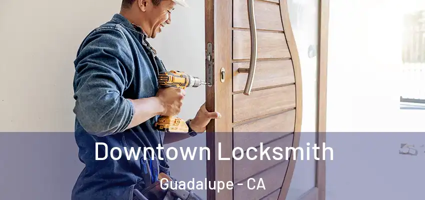 Downtown Locksmith Guadalupe - CA