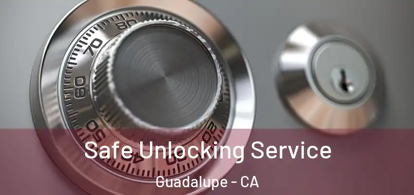  Safe Unlocking Service Guadalupe - CA