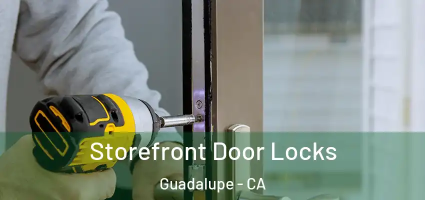  Storefront Door Locks Guadalupe - CA